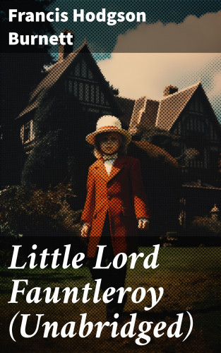Francis Hodgson Burnett: Little Lord Fauntleroy (Unabridged)