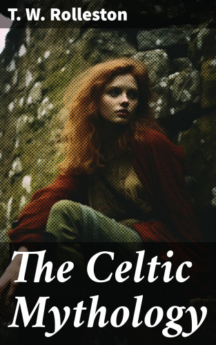 T. W. Rolleston: The Celtic Mythology