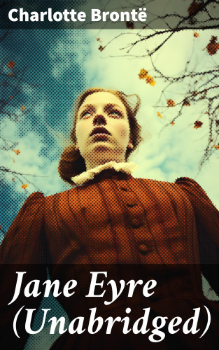 Charlotte Brontë: Jane Eyre (Unabridged)