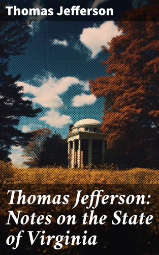 Thomas Jefferson: Thomas Jefferson: Notes on the State of Virginia