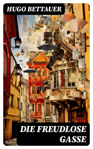 Hugo Bettauer: Die freudlose Gasse