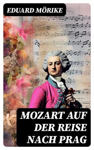 Eduard Mörike: Mozart auf der Reise nach Prag