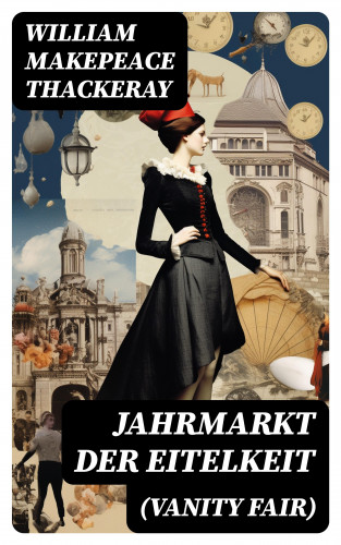 William Makepeace Thackeray: Jahrmarkt der Eitelkeit (Vanity Fair)