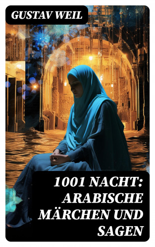 Gustav Weil: 1001 Nacht: Arabische Märchen und Sagen