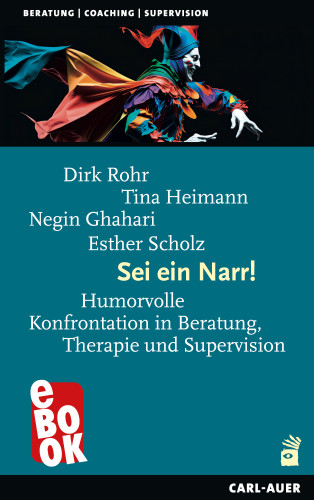 Dirk Rohr, Tina Heimann, Negin Ghahari, Esther Scholz: Sei ein Narr!