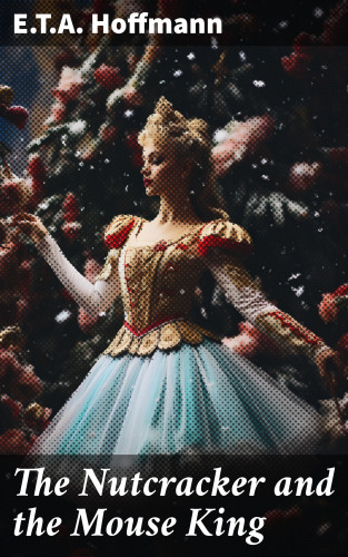E.T.A. Hoffmann: The Nutcracker and the Mouse King