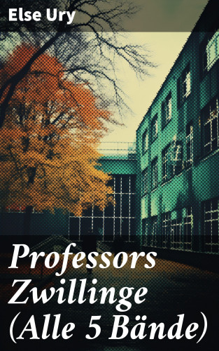 Else Ury: Professors Zwillinge (Alle 5 Bände)
