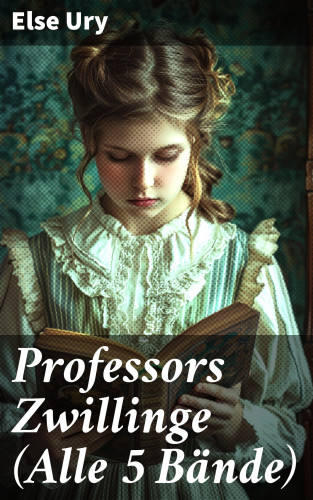 Else Ury: Professors Zwillinge (Alle 5 Bände)