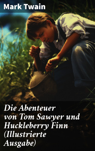 Mark Twain: Die Abenteuer von Tom Sawyer und Huckleberry Finn (Illustrierte Ausgabe)