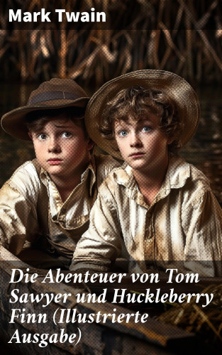 Mark Twain: Die Abenteuer von Tom Sawyer und Huckleberry Finn (Illustrierte Ausgabe)