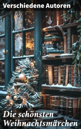 Selma Lagerlöf, Charles Dickens, Hermann Löns, Oscar Wilde, Jacob Grimm, Wilhelm Grimm, Hans Christian Andersen, Heinrich Seidel, Manfred Kyber, Luise Büchner, F. H. Burnett, E.T.A Hoffman: Die schönsten Weihnachtsmärchen