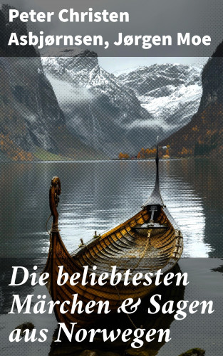 Peter Christen Asbjørnsen, Jørgen Moe: Die beliebtesten Märchen & Sagen aus Norwegen