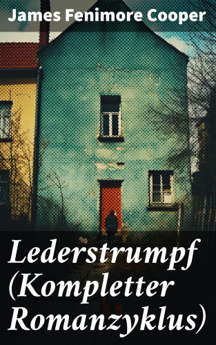 James Fenimore Cooper: Lederstrumpf (Kompletter Romanzyklus)