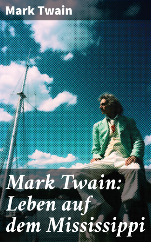 Mark Twain: Mark Twain: Leben auf dem Mississippi