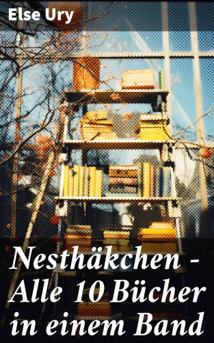 Else Ury: Nesthäkchen - Alle 10 Bücher in einem Band