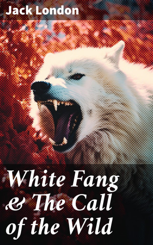 Jack London: White Fang & The Call of the Wild