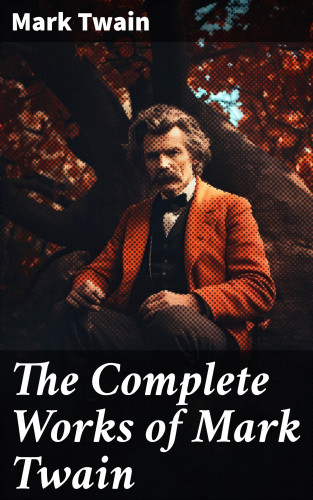 Mark Twain: The Complete Works of Mark Twain