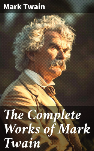 Mark Twain: The Complete Works of Mark Twain