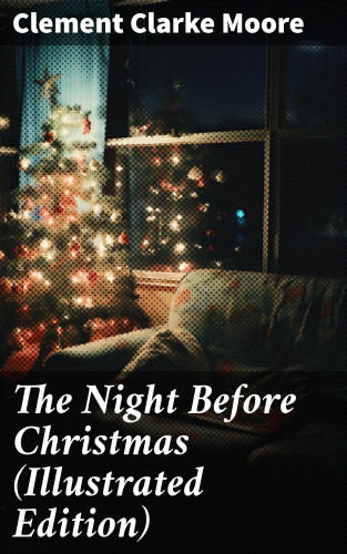 Clement Clarke Moore: The Night Before Christmas (Illustrated Edition)