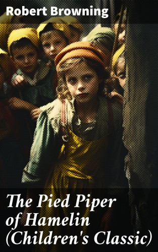 Robert Browning: The Pied Piper of Hamelin (Children's Classic)