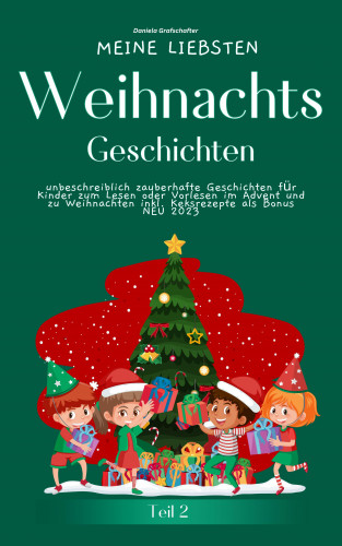 Daniela Grafschafter: Meine liebsten Weihnachtsgeschichten Teil 2 – unbeschreiblich zauberhafte Geschichten für Kinder zum Lesen im Advent