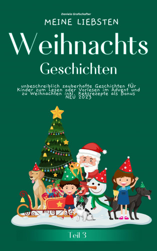 Daniela Grafschafter: Meine liebsten Weihnachtsgeschichten Teil 3 – unbeschreiblich zauberhafte Geschichten für Kinder zum Vorlesen