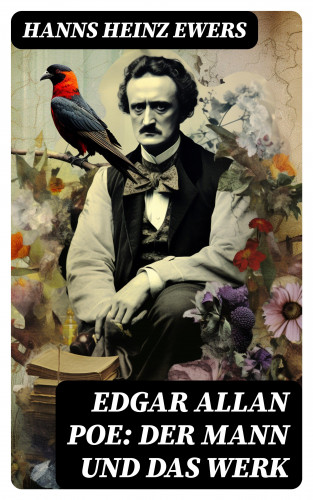 Hanns Heinz Ewers: Edgar Allan Poe: Der Mann und das Werk