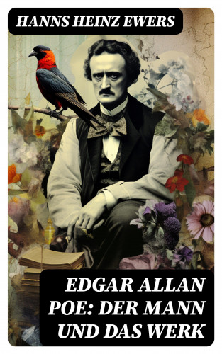 Hanns Heinz Ewers: Edgar Allan Poe: Der Mann und das Werk
