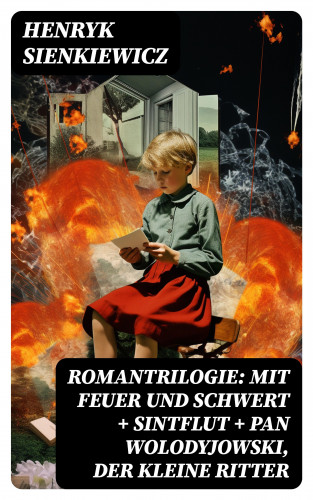 Henryk Sienkiewicz: Romantrilogie: Mit Feuer und Schwert + Sintflut + Pan Wolodyjowski, der kleine Ritter