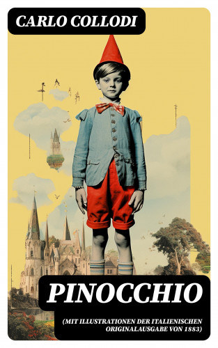 Carlo Collodi: Pinocchio (Mit Illustrationen der italienischen Originalausgabe von 1883)