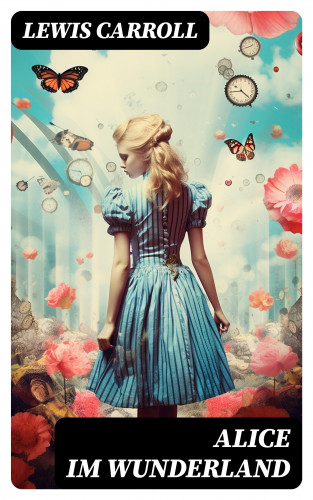 Lewis Carroll: Alice im Wunderland