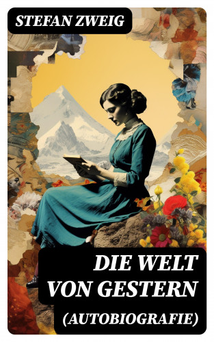 Stefan Zweig: Die Welt von Gestern (Autobiografie)