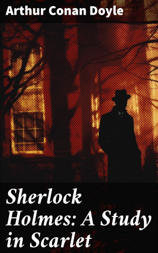 Arthur Conan Doyle: Sherlock Holmes: A Study in Scarlet