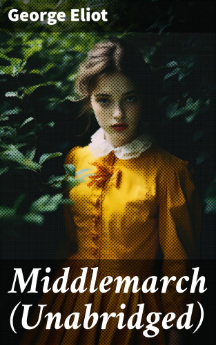 George Eliot: Middlemarch (Unabridged)