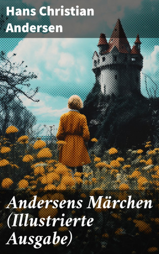 Hans Christian Andersen: Andersens Märchen (Illustrierte Ausgabe)