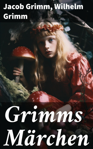 Jacob Grimm, Wilhelm Grimm: Grimms Märchen