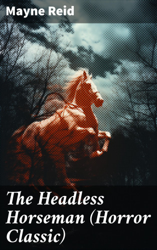 Mayne Reid: The Headless Horseman (Horror Classic)