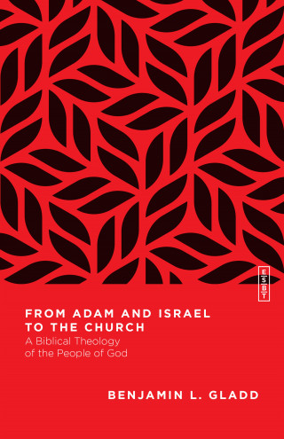 Benjamin L. Gladd: From Adam and Israel to the Church
