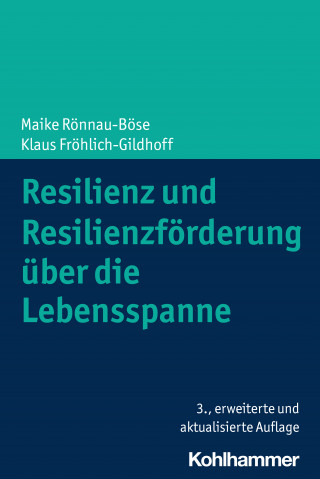 Maike Rönnau-Böse, Klaus Fröhlich-Gildhoff: Resilienz und Resilienzförderung über die Lebensspanne