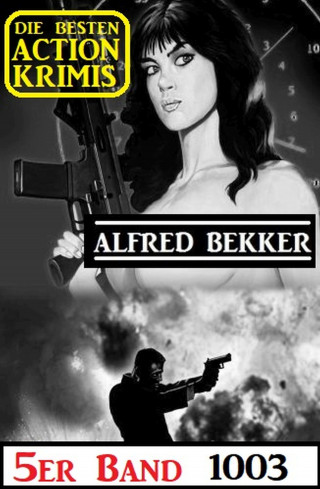 Alfred Bekker: Die besten Action Krimis 5er Band 1003