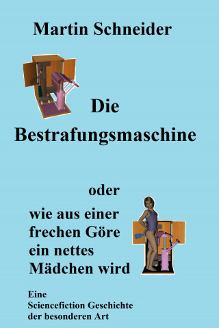 Martin Schneider: Die Bestrafungsmaschine