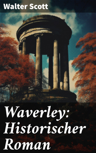 Walter Scott: Waverley: Historischer Roman