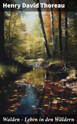 Henry David Thoreau: Walden - Leben in den Wäldern