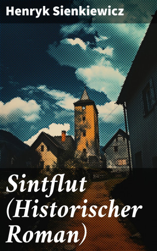 Henryk Sienkiewicz: Sintflut (Historischer Roman)