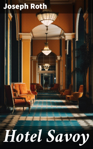 Joseph Roth: Hotel Savoy