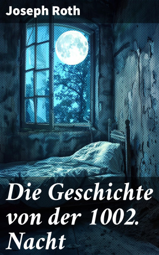Joseph Roth: Die Geschichte von der 1002. Nacht