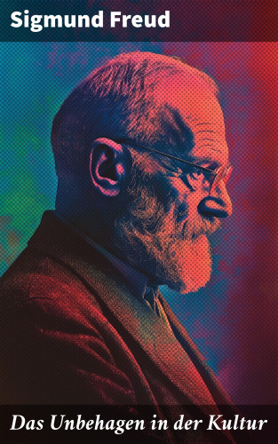 Sigmund Freud: Das Unbehagen in der Kultur