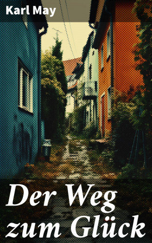 Karl May: Der Weg zum Glück