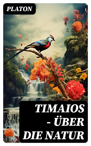 Platon: Timaios - Über die Natur