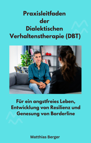 Matthias Berger: Praxisleitfaden der Dialektischen Verhaltenstherapie (DBT)